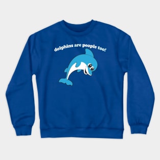 Dolphins Are People Too / Funny Retro Design Crewneck Sweatshirt